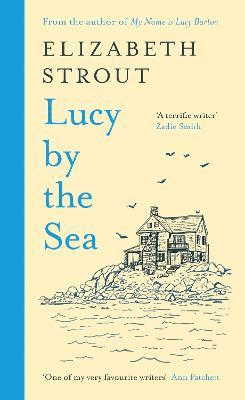 LUCY BY THE SEA : FROM THE BOOKER-SHORTLISTED AUTHOR OF OH WILLIAM!