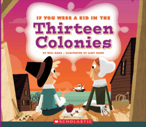 IF YOU WERE A KID IN THE THIRTEEN COLONIES (IF YOU WERE A KID)