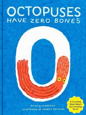 OCTOPUSES HAVE ZERO BONES: A COUNTING BOOK ABOUT OUR AMAZING WORLD