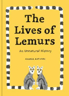 THE LIVES OF LEMURS : AN UNNATURAL HISTORY