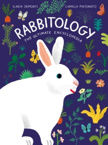 RABBITOLOGY : THE ULTIMATE ENCYCLOPEDIA
