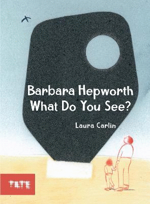BARBARA HEPWORTH WHAT DO YOU SEE?