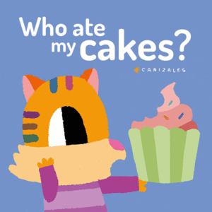 WHO ATE MY CAKES?
